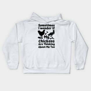 sometimes i wonder if my chickens are thinking about me too Kids Hoodie